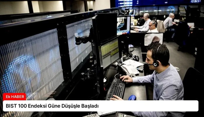 BIST 100 Endeksi Güne Düşüşle Başladı