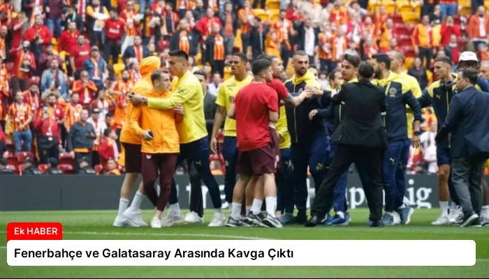 Fenerbahçe ve Galatasaray Arasında Kavga Çıktı