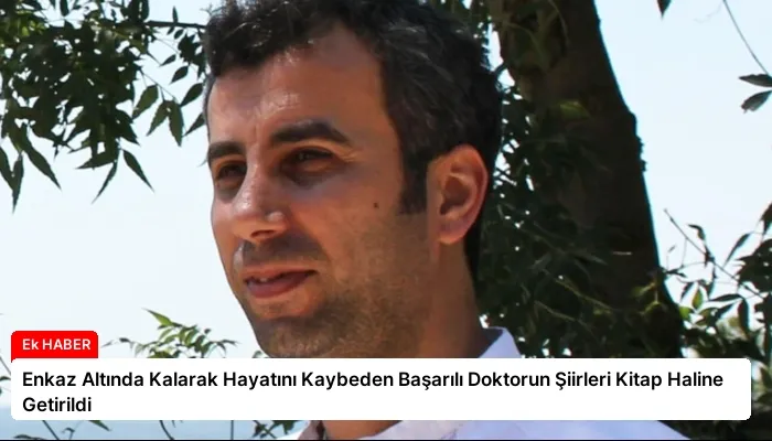 Enkaz Altında Kalarak Hayatını Kaybeden Başarılı Doktorun Şiirleri Kitap Haline Getirildi