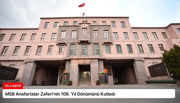 MSB Anafartalar Zaferi’nin 109. Yıl Dönümünü Kutladı