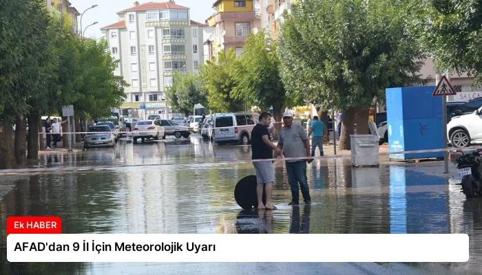 AFAD’dan 9 İl İçin Meteorolojik Uyarı