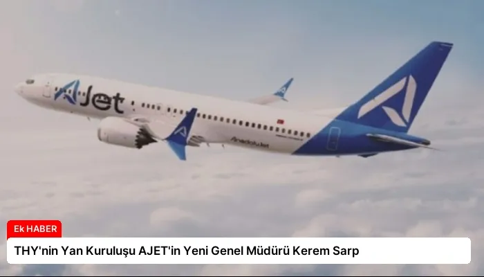 THY’nin Yan Kuruluşu AJET’in Yeni Genel Müdürü Kerem Sarp