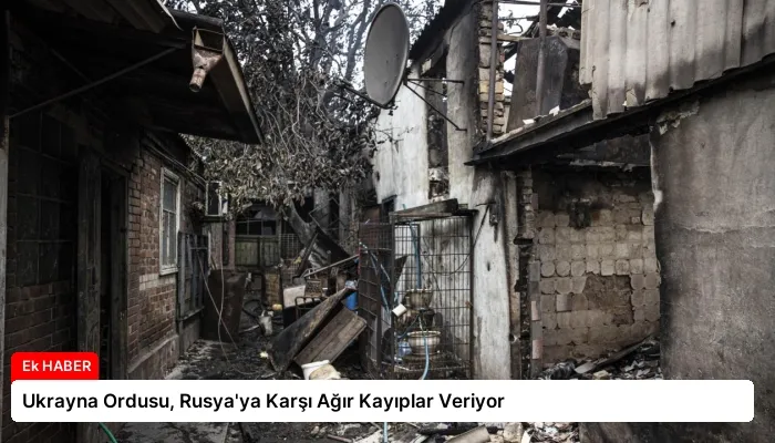 Ukrayna Ordusu, Rusya’ya Karşı Ağır Kayıplar Veriyor