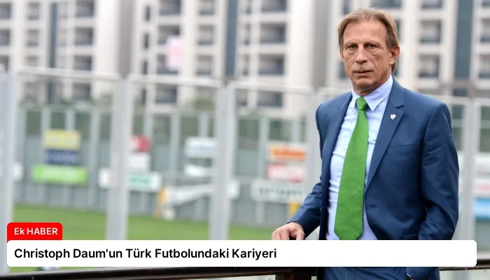 Christoph Daum’un Türk Futbolundaki Kariyeri
