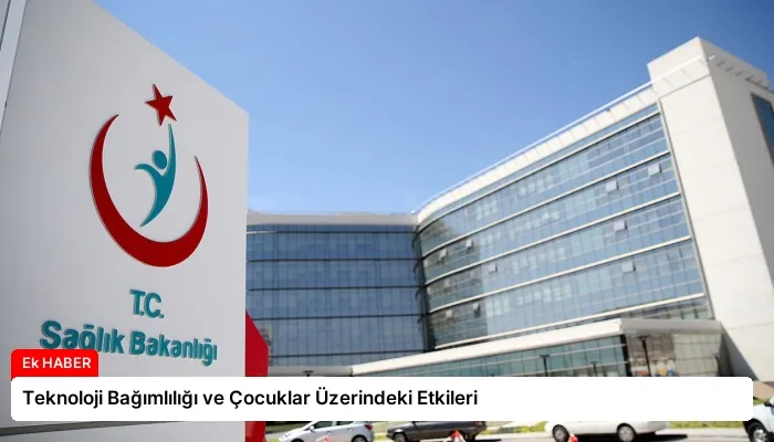 Teknoloji Bağımlılığı ve Çocuklar Üzerindeki Etkileri
