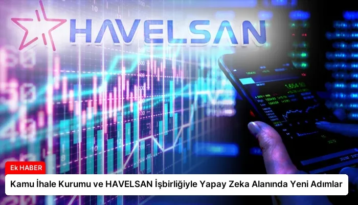 Kamu İhale Kurumu ve HAVELSAN İşbirliğiyle Yapay Zeka Alanında Yeni Adımlar