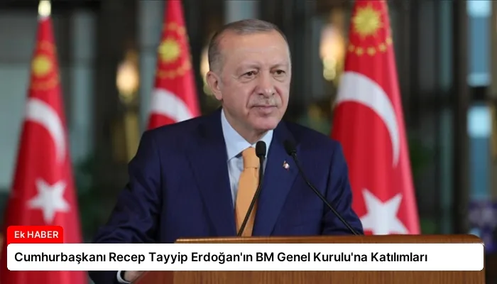 Cumhurbaşkanı Recep Tayyip Erdoğan’ın BM Genel Kurulu’na Katılımları