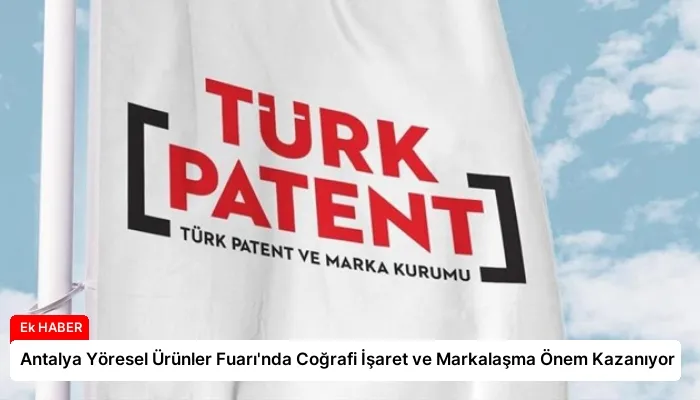 Antalya Yöresel Ürünler Fuarı’nda Coğrafi İşaret ve Markalaşma Önem Kazanıyor