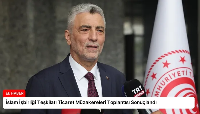 İslam İşbirliği Teşkilatı Ticaret Müzakereleri Toplantısı Sonuçlandı