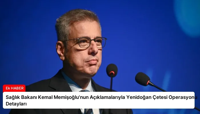 Sağlık Bakanı Kemal Memişoğlu’nun Açıklamalarıyla Yenidoğan Çetesi Operasyonu Detayları