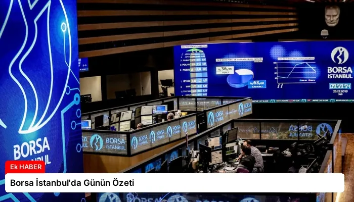 Borsa İstanbul’da Günün Özeti