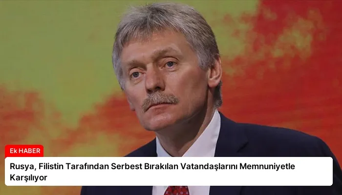 Rusya, Filistin Tarafından Serbest Bırakılan Vatandaşlarını Memnuniyetle Karşılıyor