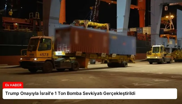 Trump Onayıyla İsrail’e 1 Ton Bomba Sevkiyatı Gerçekleştirildi