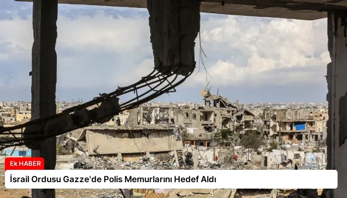 İsrail Ordusu Gazze’de Polis Memurlarını Hedef Aldı