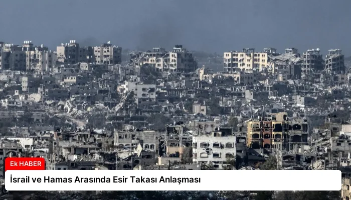İsrail ve Hamas Arasında Esir Takası Anlaşması
