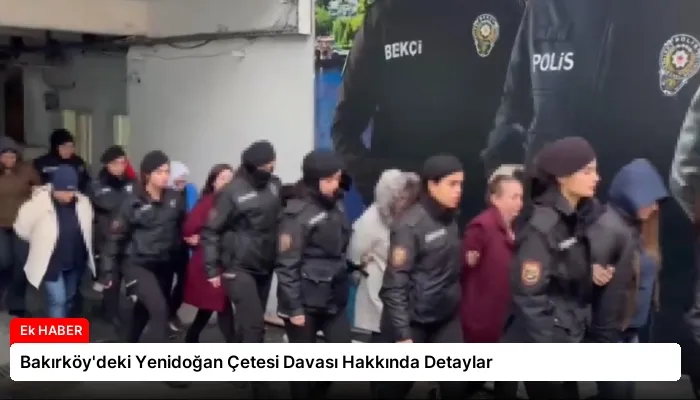 Bakırköy’deki Yenidoğan Çetesi Davası Hakkında Detaylar