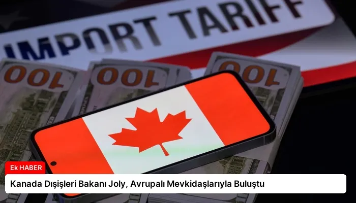 Kanada Dışişleri Bakanı Joly, Avrupalı Mevkidaşlarıyla Buluştu