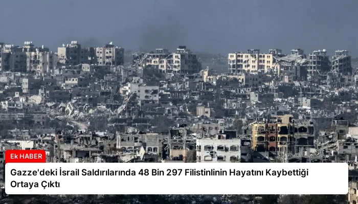 Gazze’deki İsrail Saldırılarında 48 Bin 297 Filistinlinin Hayatını Kaybettiği Ortaya Çıktı