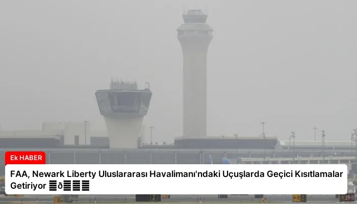 FAA, Newark Liberty Uluslararası Havalimanı’ndaki Uçuşlarda Geçici Kısıtlamalar Getiriyor ⏬👇