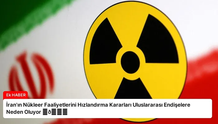 İran’ın Nükleer Faaliyetlerini Hızlandırma Kararları Uluslararası Endişelere Neden Oluyor ⏬👇