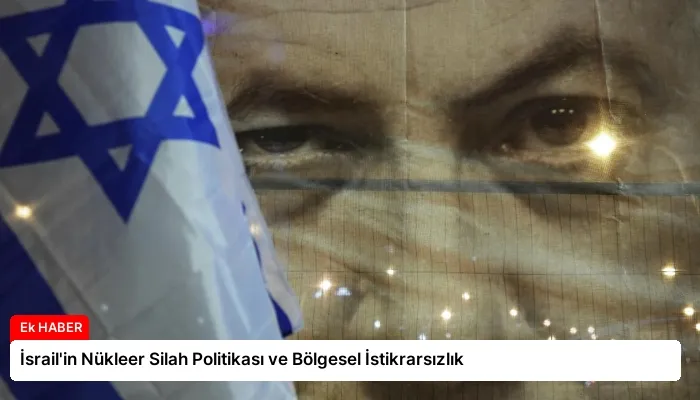 İsrail’in Nükleer Silah Politikası ve Bölgesel İstikrarsızlık