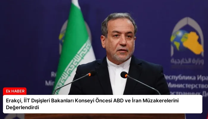 Erakçi, İİT Dışişleri Bakanları Konseyi Öncesi ABD ve İran Müzakerelerini Değerlendirdi