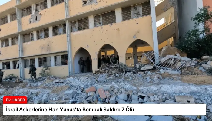 İsrail Askerlerine Han Yunus’ta Bombalı Saldırı: 7 Ölü