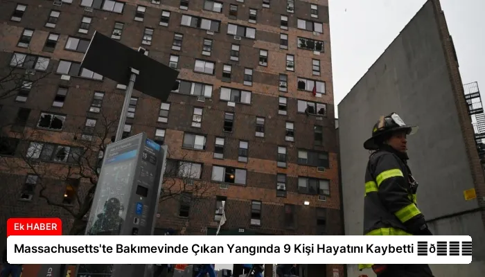 Massachusetts’te Bakımevinde Çıkan Yangında 9 Kişi Hayatını Kaybetti ⏬👇