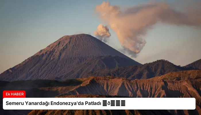 Semeru Yanardağı Endonezya’da Patladı ⏬👇