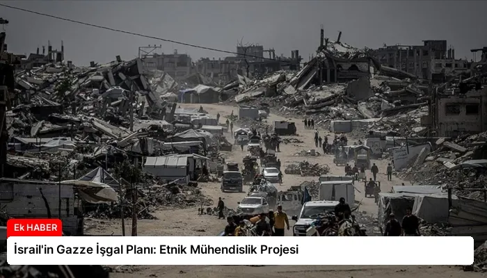 İsrail’in Gazze İşgal Planı: Etnik Mühendislik Projesi