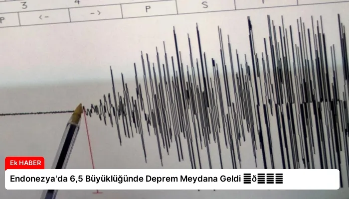 Endonezya’da 6,5 Büyüklüğünde Deprem Meydana Geldi ⏬👇