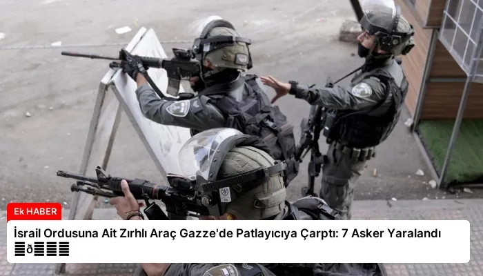 İsrail Ordusuna Ait Zırhlı Araç Gazze’de Patlayıcıya Çarptı: 7 Asker Yaralandı ⏬👇
