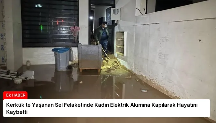 Kerkük’te Yaşanan Sel Felaketinde Kadın Elektrik Akımına Kapılarak Hayatını Kaybetti