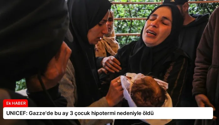 UNICEF: Gazze’de bu ay 3 çocuk hipotermi nedeniyle öldü