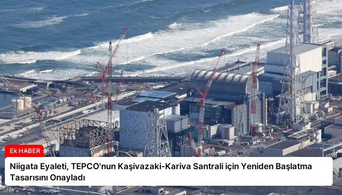 Niigata Eyaleti, TEPCO’nun Kaşivazaki-Kariva Santrali için Yeniden Başlatma Tasarısını Onayladı