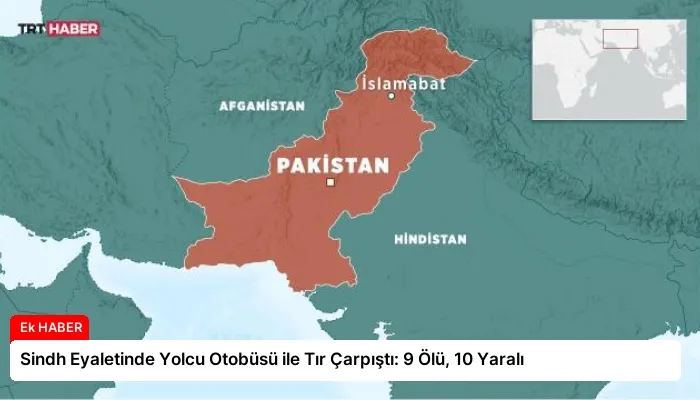 Sindh Eyaletinde Yolcu Otobüsü ile Tır Çarpıştı: 9 Ölü, 10 Yaralı