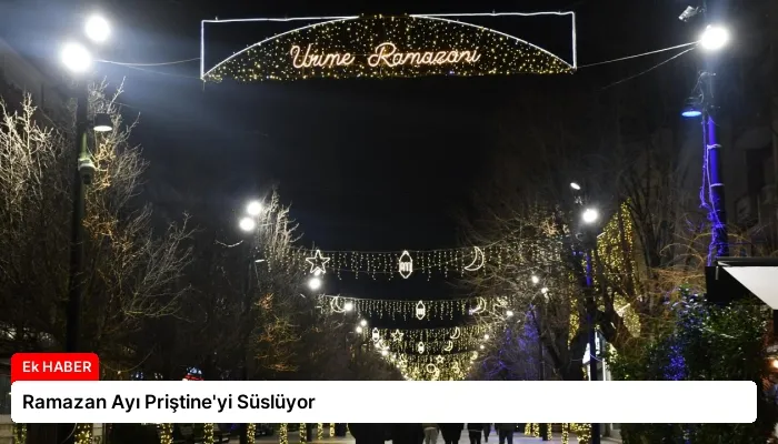 Ramazan Ayı Priştine’yi Süslüyor
