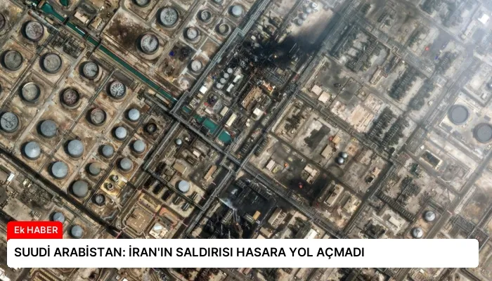 SUUDİ ARABİSTAN: İRAN’IN SALDIRISI HASARA YOL AÇMADI