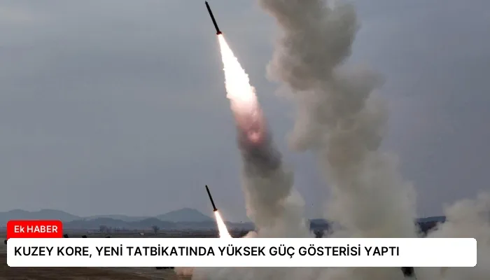 KUZEY KORE, YENİ TATBİKATINDA YÜKSEK GÜÇ GÖSTERİSİ YAPTI