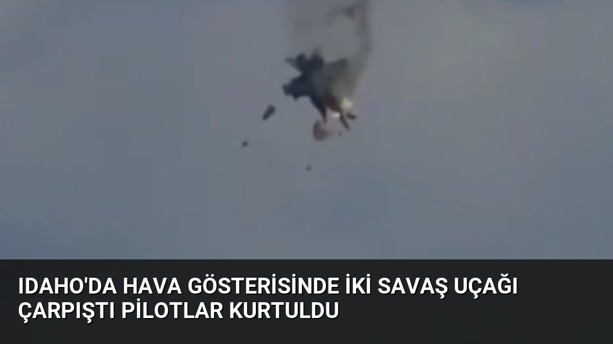 Idaho’da Hava Gösterisinde İki Savaş Uçağı Çarpıştı Pilotlar Kurtuldu