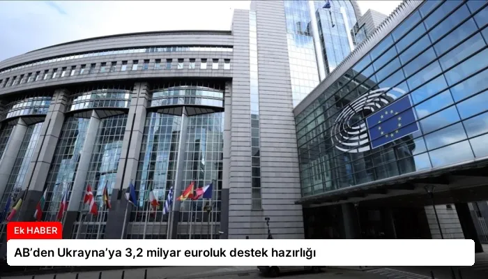 AB’den Ukrayna’ya 3,2 milyar euroluk destek hazırlığı