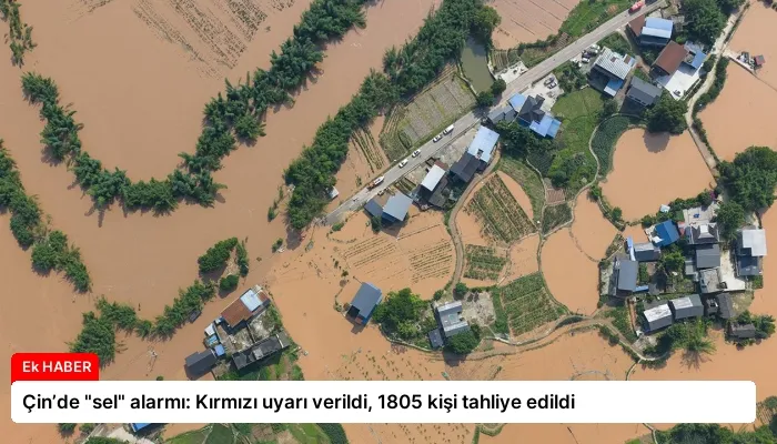 Çin’de “sel” alarmı: Kırmızı uyarı verildi, 1805 kişi tahliye edildi