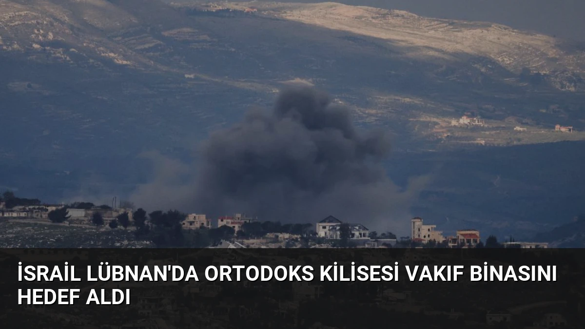 İsrail Lübnan’da Ortodoks Kilisesi Vakıf Binasını Hedef Aldı