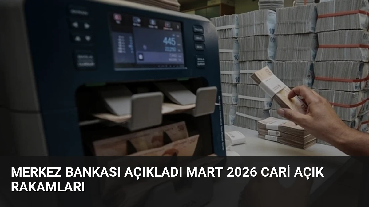 Merkez Bankası Açıkladı Mart 2026 Cari Açık Rakamları