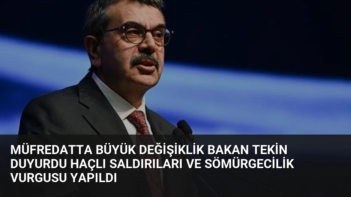 Müfredatta Büyük Değişiklik Bakan Tekin Duyurdu Haçlı Saldırıları ve Sömürgecilik Vurgusu Yapıldı