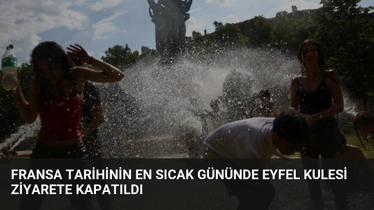 Fransa Tarihinin En Sıcak Gününde Eyfel Kulesi Ziyarete Kapatıldı