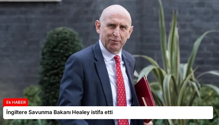 İngiltere Savunma Bakanı Healey istifa etti