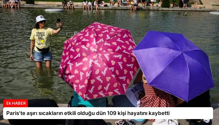 Paris’te aşırı sıcakların etkili olduğu dün 109 kişi hayatını kaybetti
