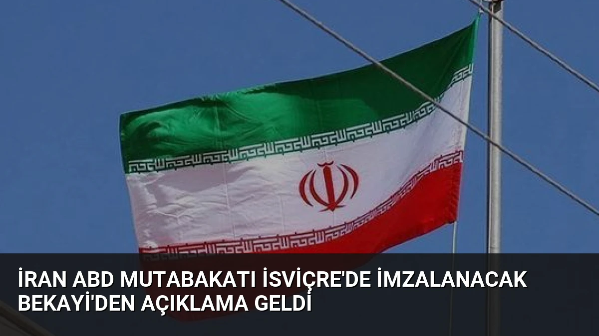 İran ABD Mutabakatı İsviçre’de İmzalanacak Bekayi’den Açıklama Geldi