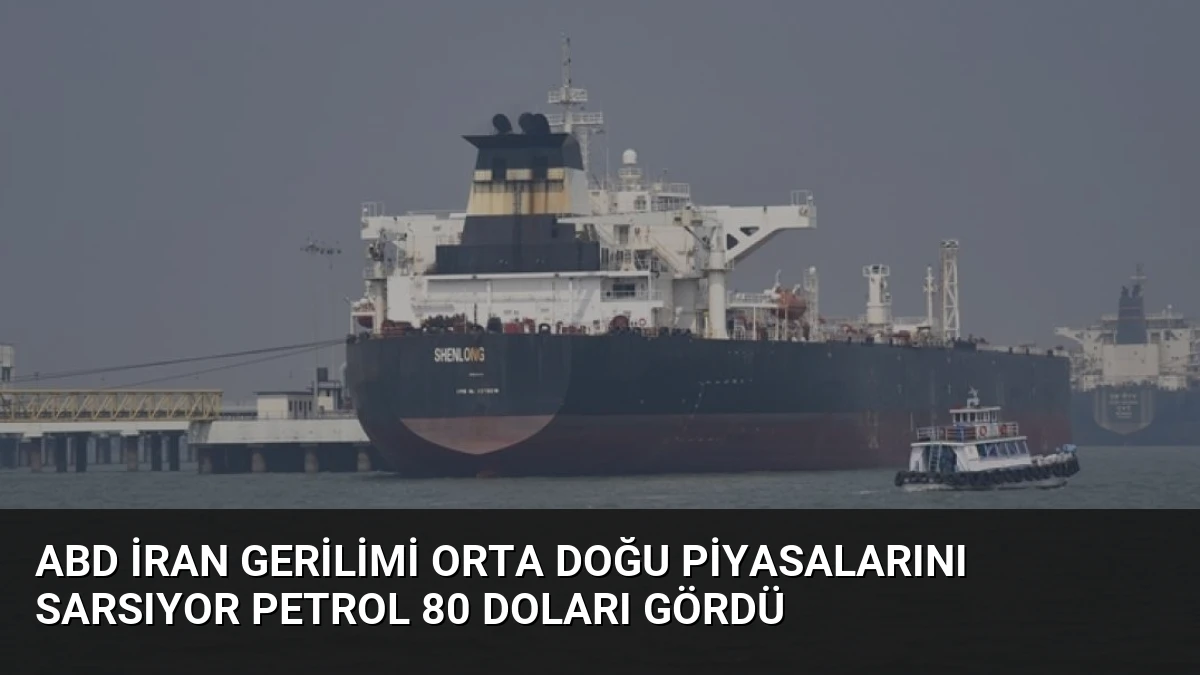 ABD İran Gerilimi Orta Doğu Piyasalarını Sarsıyor Petrol 80 Doları Gördü